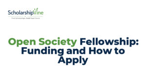 Open Society Fellowship: Funding and How to Apply