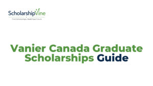Vanier Canada Graduate Scholarships Guide